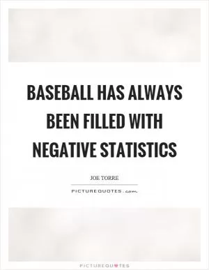 Baseball has always been filled with negative statistics Picture Quote #1