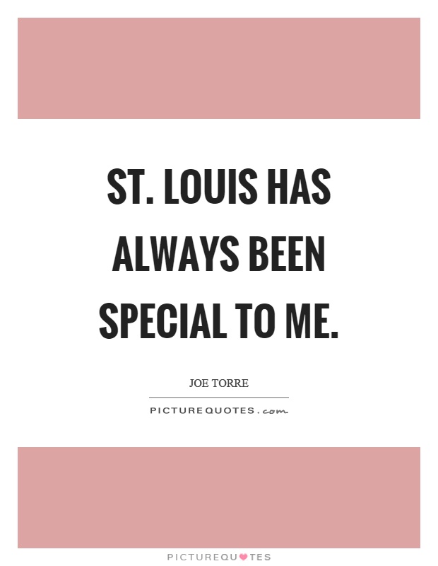 St. Louis has always been special to me Picture Quote #1