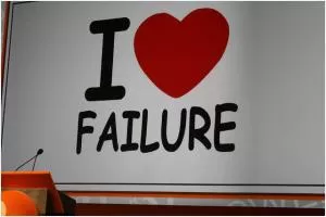 I love failure Picture Quote #1