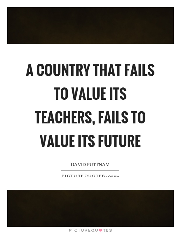 A country that fails to value its teachers, fails to value its future Picture Quote #1