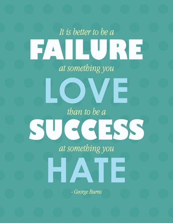 it is better to be a failure at something you love than to be a success at something you hate Picture Quote #1