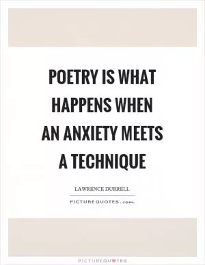 Poetry is what happens when an anxiety meets a technique Picture Quote #1