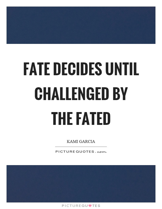 Fate decides until challenged by the fated Picture Quote #1