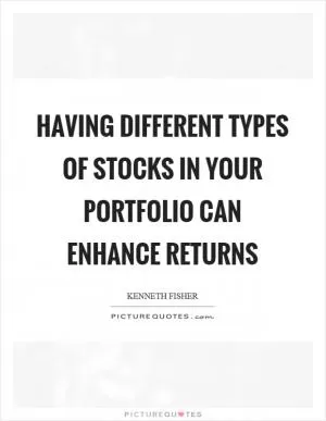 Having different types of stocks in your portfolio can enhance returns Picture Quote #1