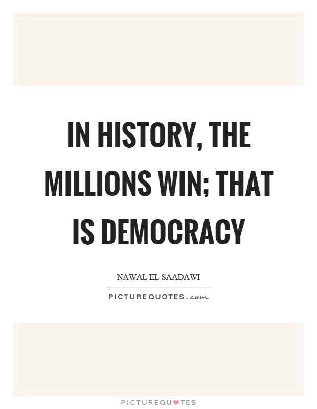In history, the millions win; that is democracy Picture Quote #1