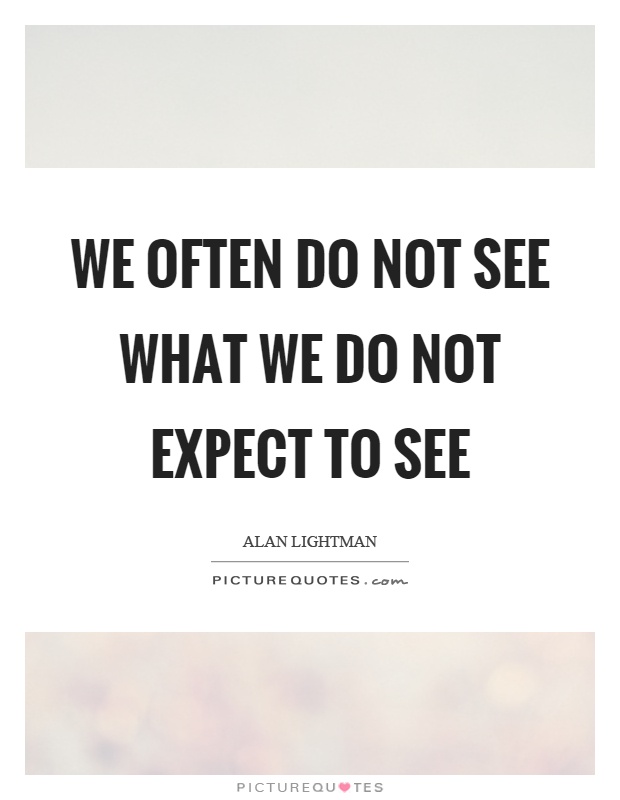 We often do not see what we do not expect to see Picture Quote #1