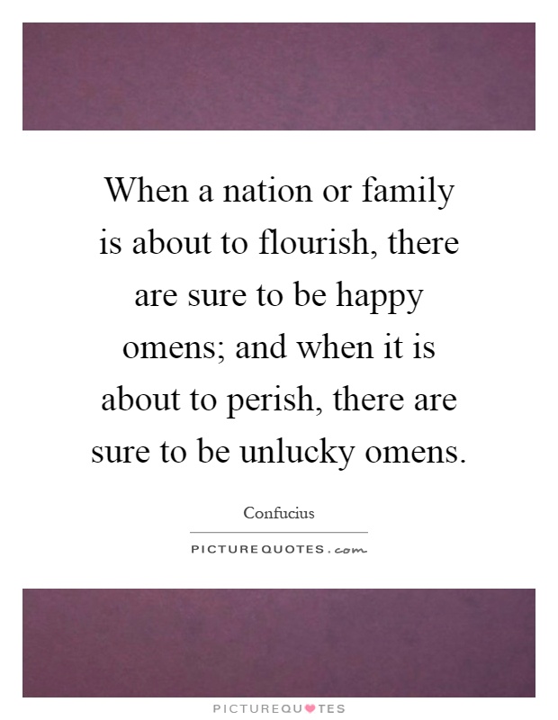 When a nation or family is about to flourish, there are sure to be happy omens; and when it is about to perish, there are sure to be unlucky omens Picture Quote #1