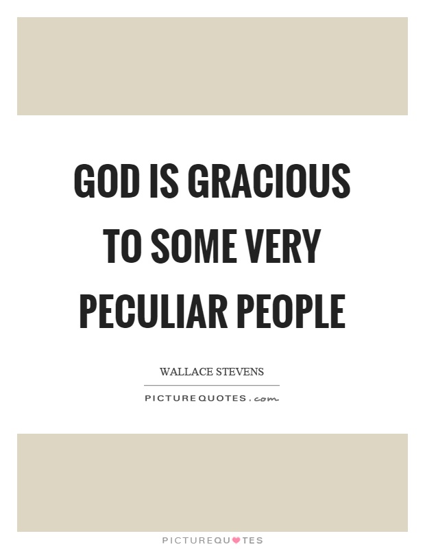 God is gracious to some very peculiar people Picture Quote #1