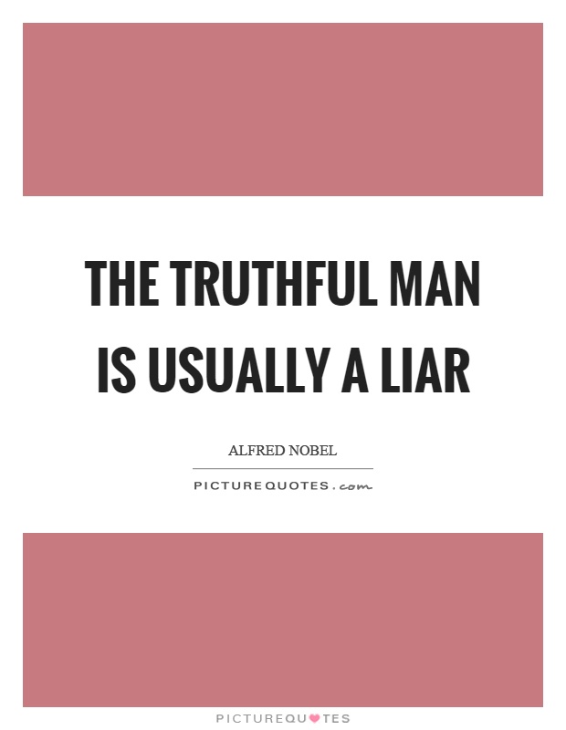 The truthful man is usually a liar Picture Quote #1