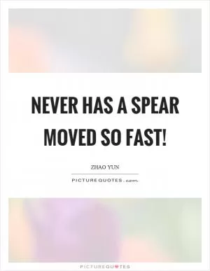 Never has a spear moved so fast! Picture Quote #1