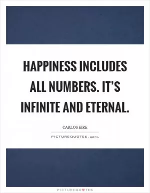 Happiness includes all numbers. It’s infinite and eternal Picture Quote #1