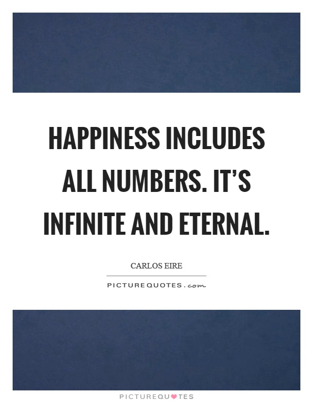 Happiness includes all numbers. It's infinite and eternal Picture Quote #1