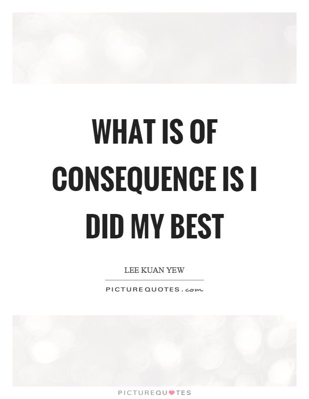 What is of consequence is I did my best Picture Quote #1