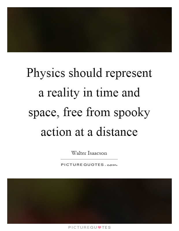 Physics should represent a reality in time and space, free from spooky action at a distance Picture Quote #1