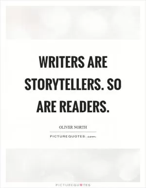 Writers are storytellers. So are readers Picture Quote #1