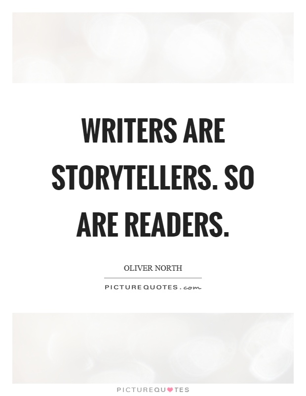 Writers are storytellers. So are readers Picture Quote #1