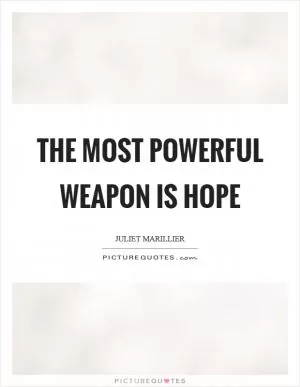 The most powerful weapon is hope Picture Quote #1