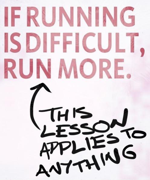 If running is difficult, run more. This lesson applies to anything Picture Quote #1