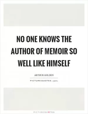 No one knows the author of memoir so well like himself Picture Quote #1