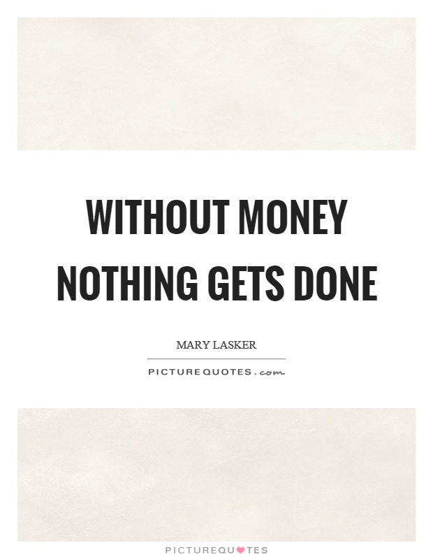 Without money nothing gets done Picture Quote #1