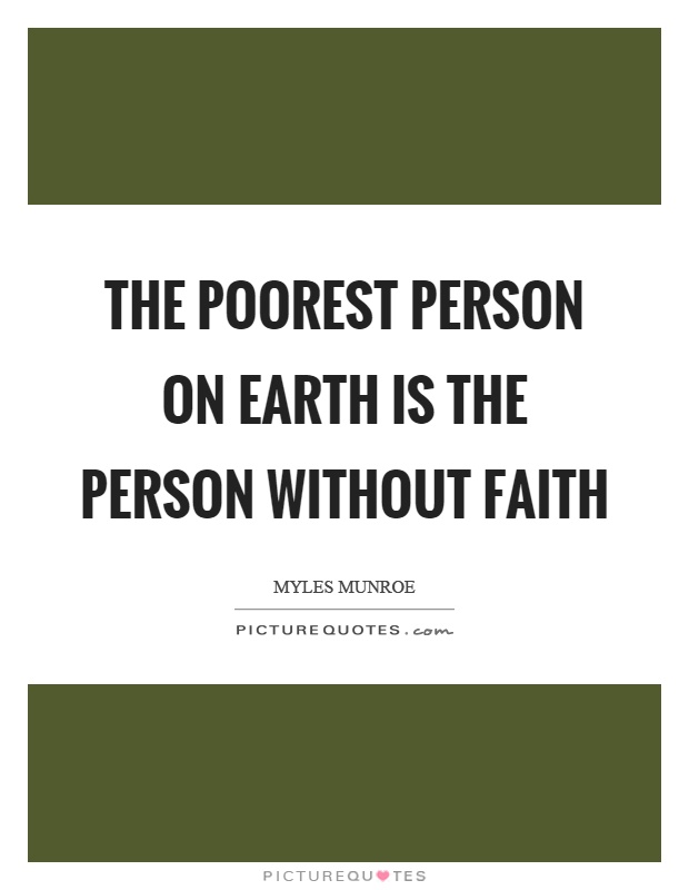 The poorest person on earth is the person without faith Picture Quote #1