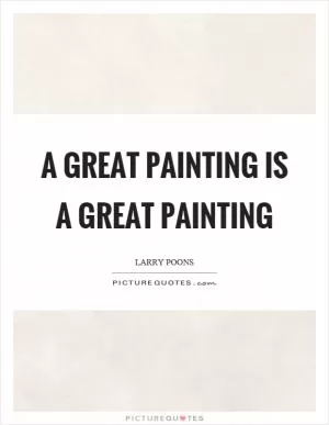 A great painting is a great painting Picture Quote #1