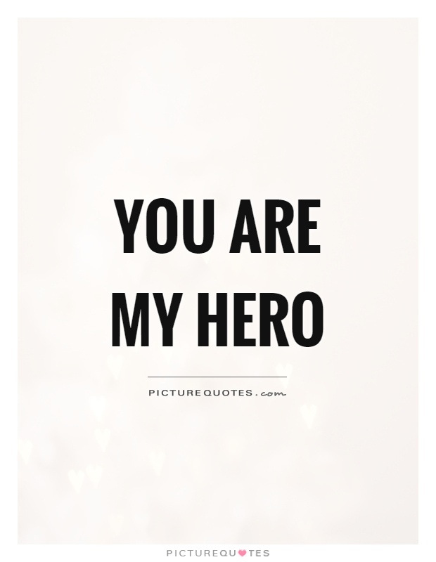 You are my hero Picture Quote #1