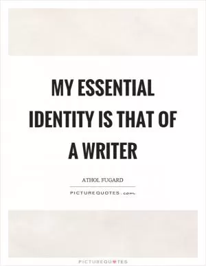 My essential identity is that of a writer Picture Quote #1