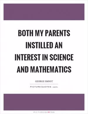 Both my parents instilled an interest in science and mathematics Picture Quote #1