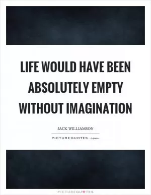 Life would have been absolutely empty without imagination Picture Quote #1