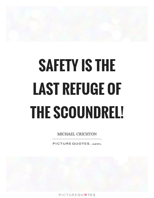 Safety is the last refuge of the scoundrel! Picture Quote #1