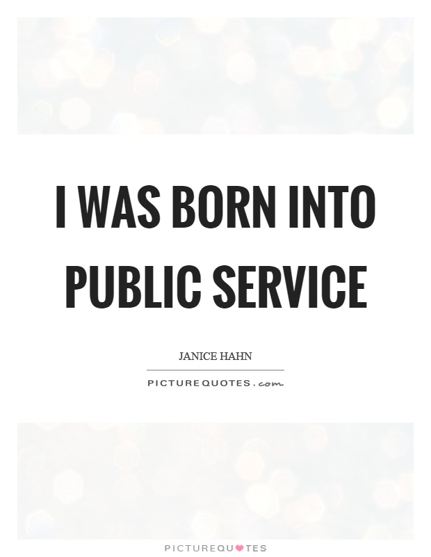 I was born into public service Picture Quote #1