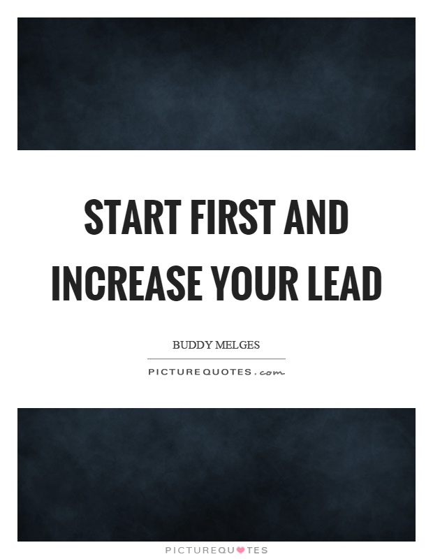 Start first and increase your lead Picture Quote #1