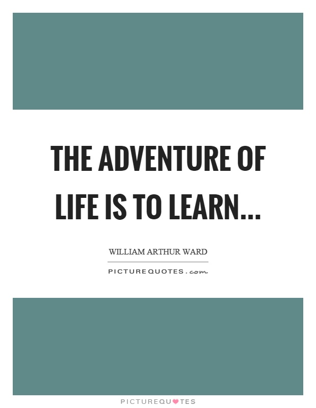 The adventure of life is to learn Picture Quote #1