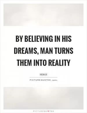 By believing in his dreams, man turns them into reality Picture Quote #1