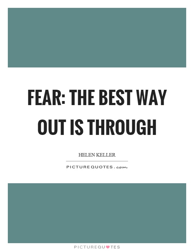 Fear: the best way out is through Picture Quote #1