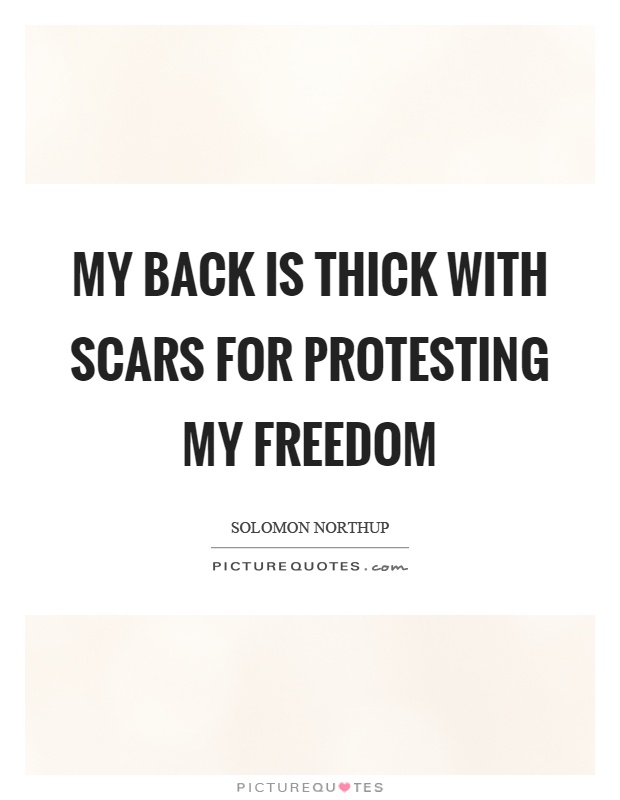 My back is thick with scars for protesting my freedom Picture Quote #1