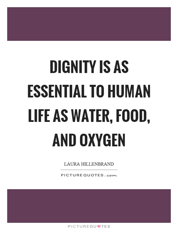 Dignity is as essential to human life as water, food, and oxygen Picture Quote #1