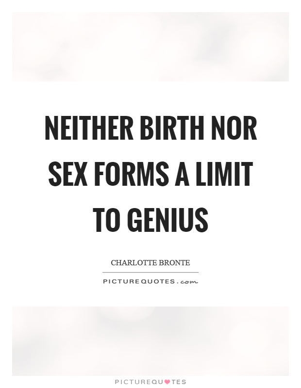 Neither birth nor sex forms a limit to genius Picture Quote #1