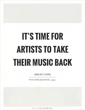 It’s time for artists to take their music back Picture Quote #1