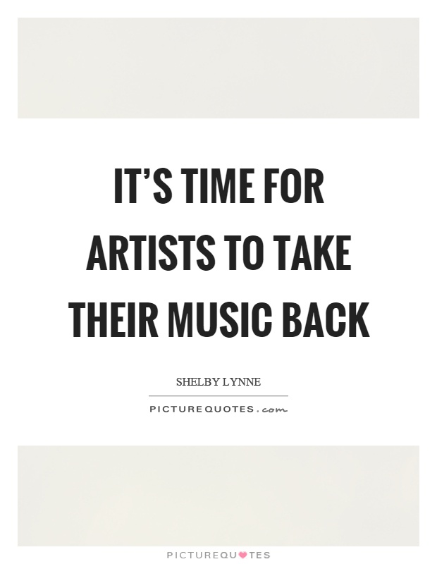 It's time for artists to take their music back Picture Quote #1