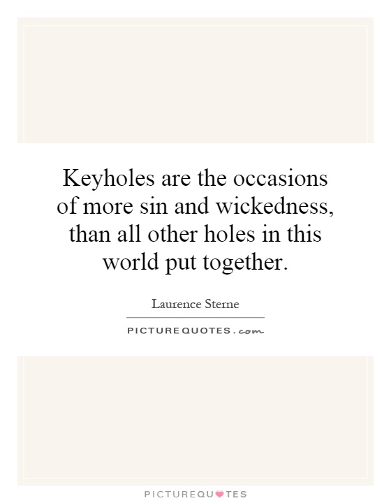 Keyholes are the occasions of more sin and wickedness, than all other holes in this world put together Picture Quote #1