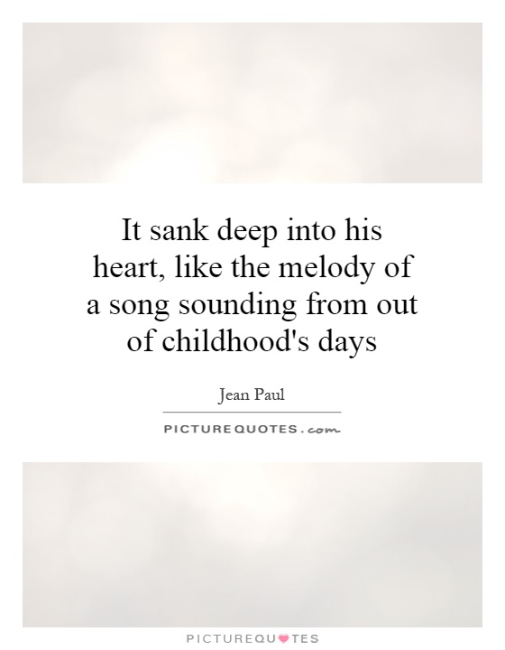 It sank deep into his heart, like the melody of a song sounding from out of childhood's days Picture Quote #1