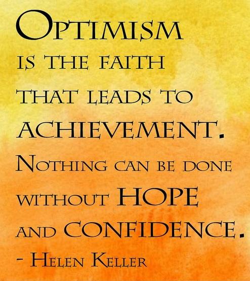 Optimism is the faith that leads to achievement. Nothing can be done without hope and confidence Picture Quote #2