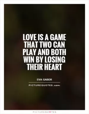 Love is a game that two can play and both win by losing their heart Picture Quote #1