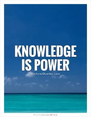 Knowledge is power Picture Quote #1