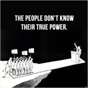 The people don't know their true power Picture Quote #1