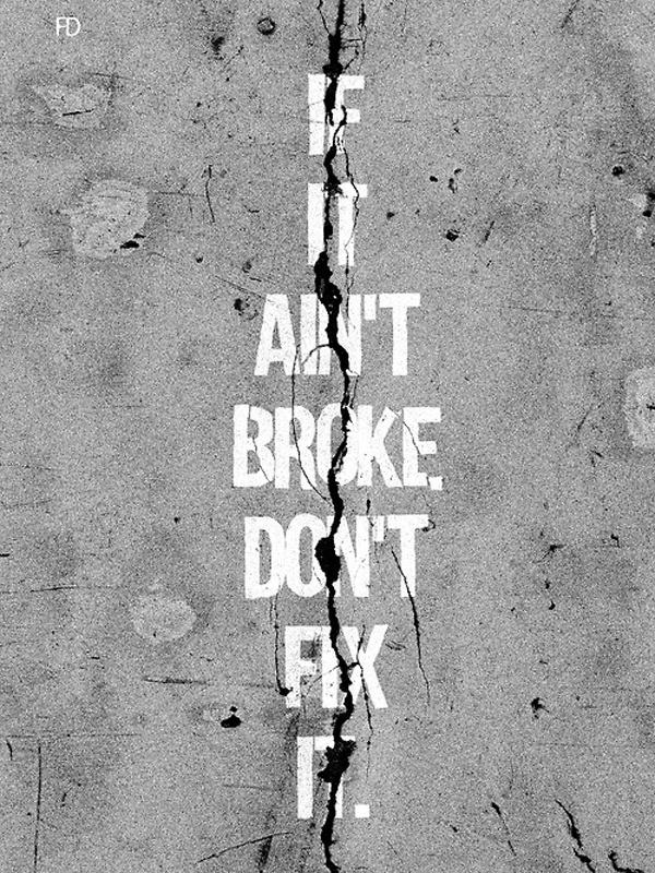 If it ain't broke don't fix it Picture Quote #2