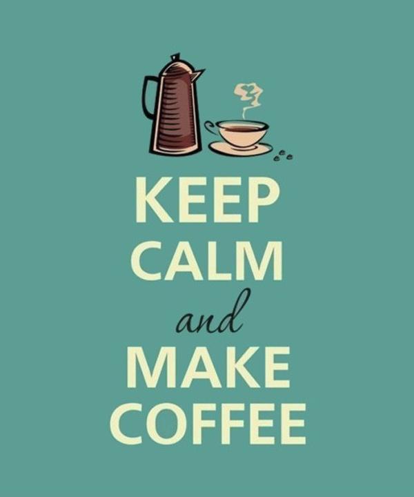 Keep calm and make coffee! Picture Quote #1