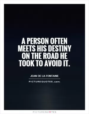 A person often meets his destiny on the road he took to avoid it Picture Quote #1
